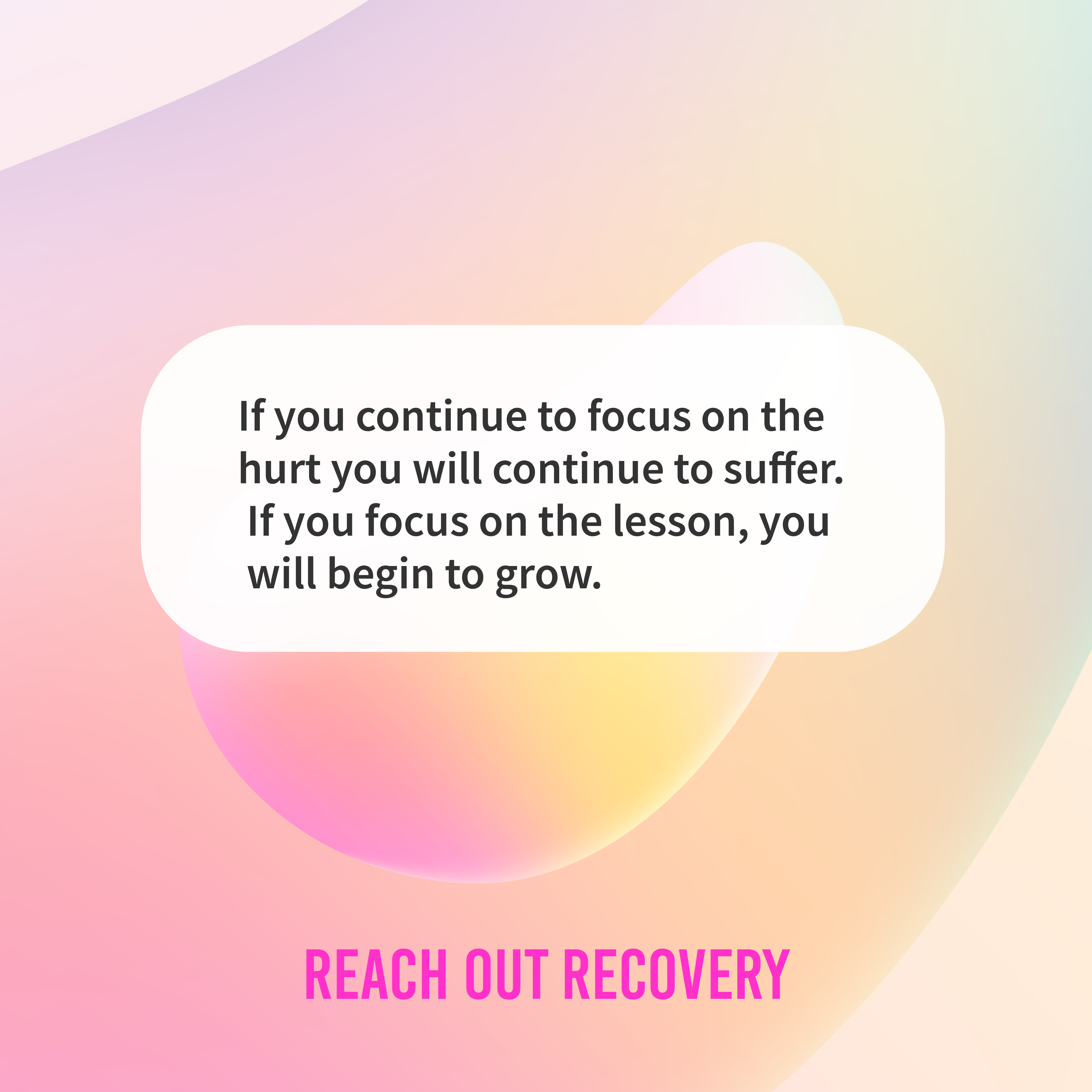 Inspirational Quotes: Don't Focus On The Hurt - Reach Out Recovery