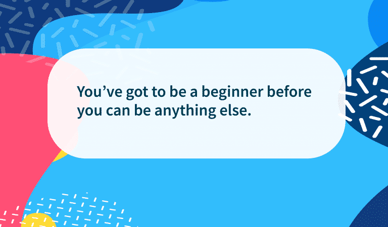 Quote: You’ve Got To Start Somewhere Quote: You’ve Got To Start Somewhere