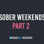 Sober Weekends Part Two