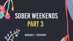 Sober Weekends Part Three