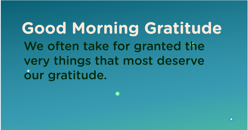Good morning Gratitude deserve