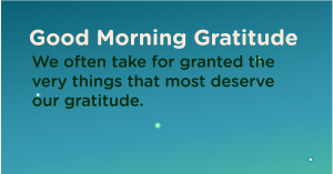 Good morning Gratitude deserve