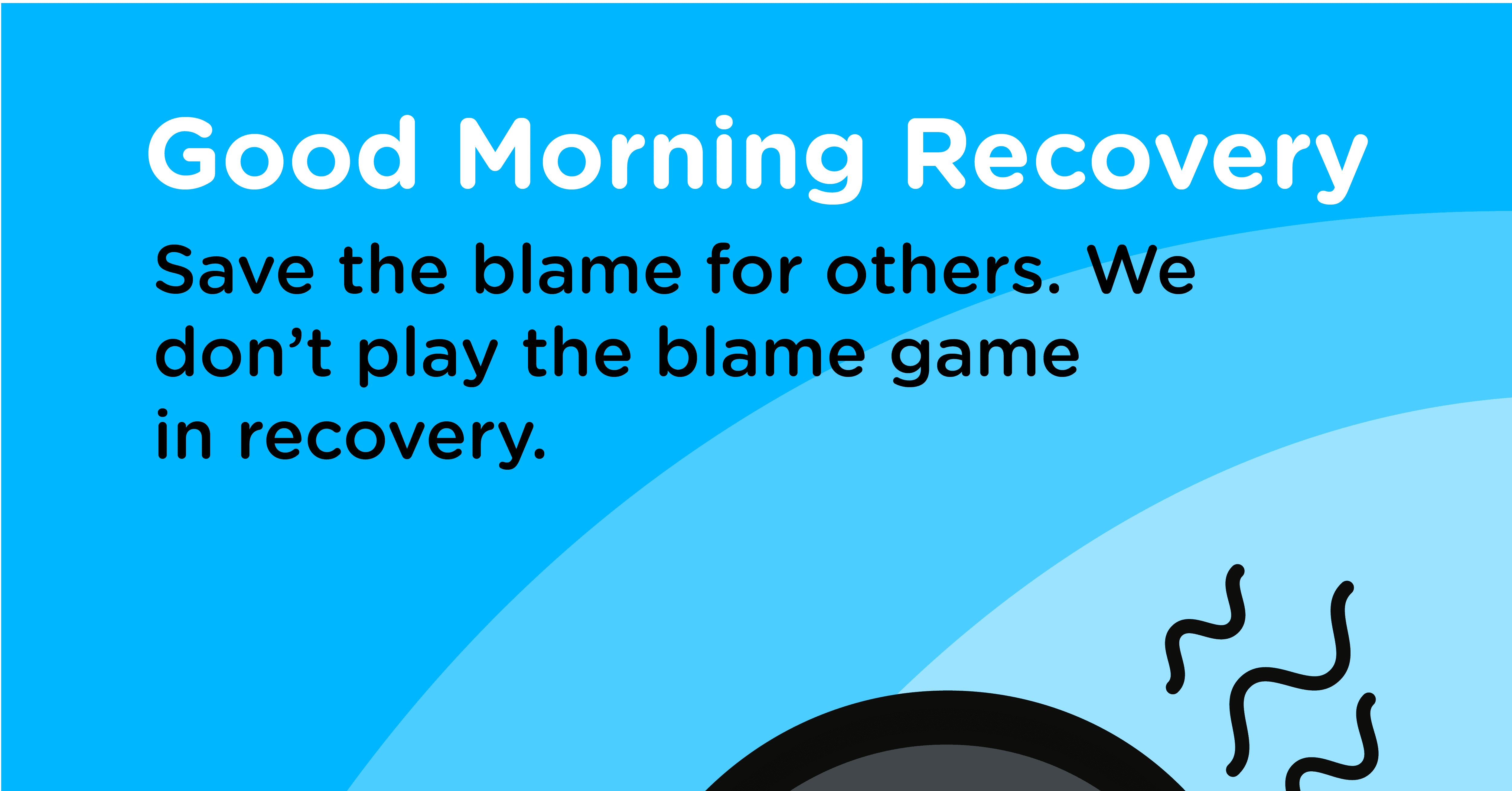 Good Morning Recovery blame