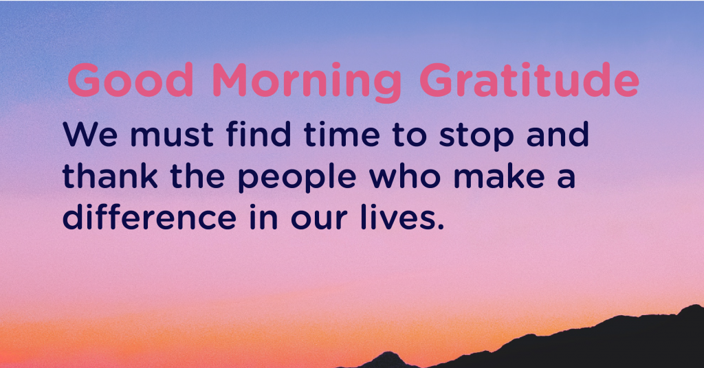 Good morning Gratitude thank