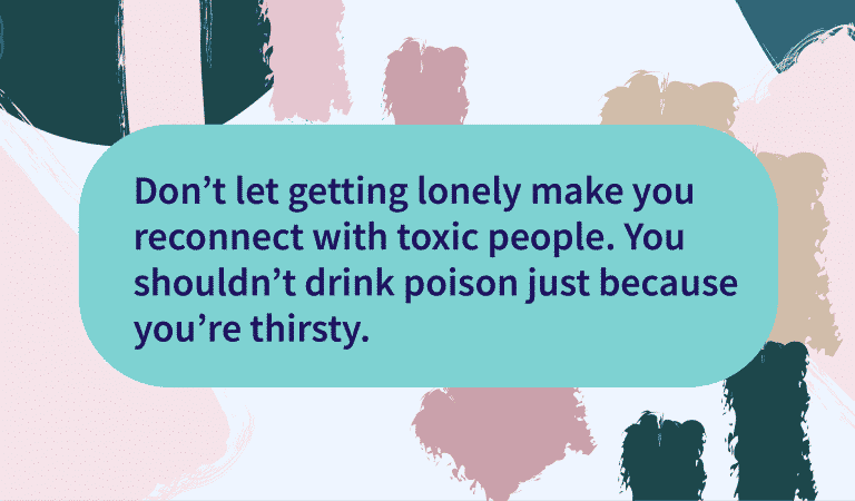 Don’t Let Loneliness Drive You Back To Toxic People Don’t Let Loneliness Drive You Back To Toxic People