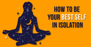 how to be your best self in isolation