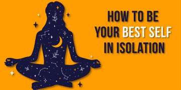 how to be your best self in isolation