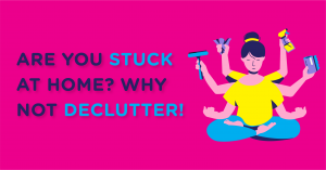 Stuck at home? Why not declutter