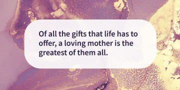 quotes A loving mother is the greatest gift
