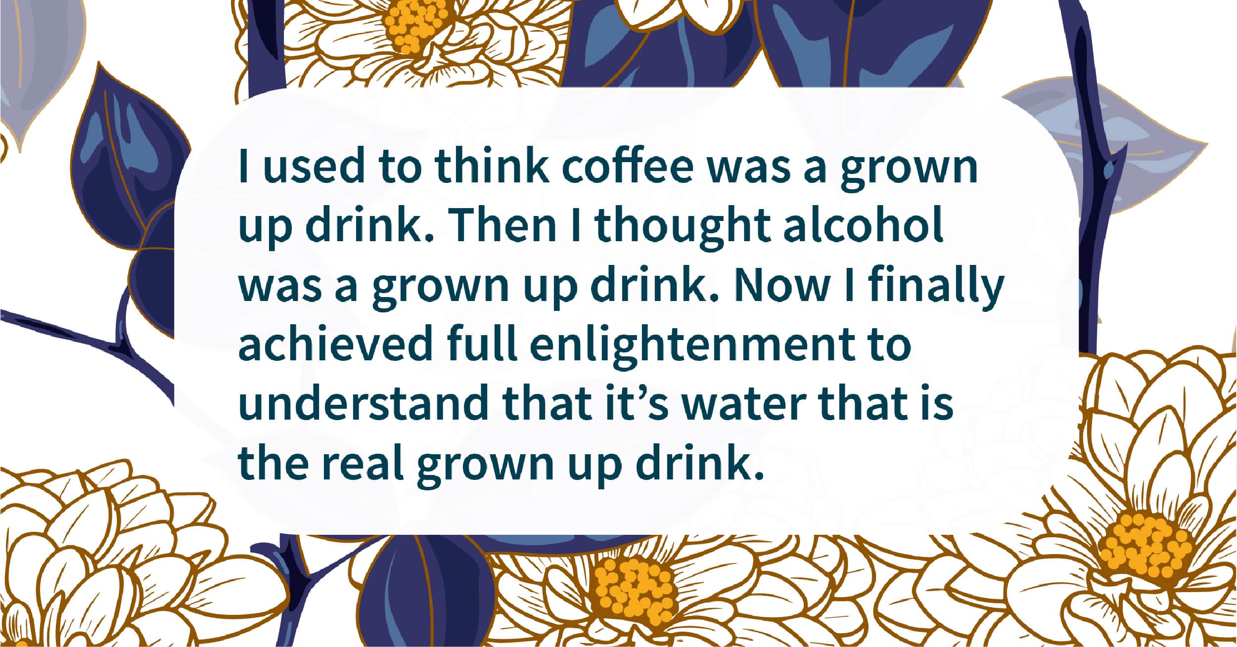 water is the grown up drink quote
