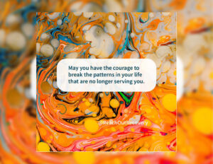 courage to break patterns quote