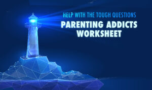 Parenting addicts worksheet