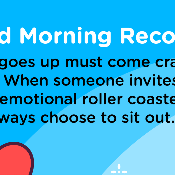 Good Morning Recovery roller coster