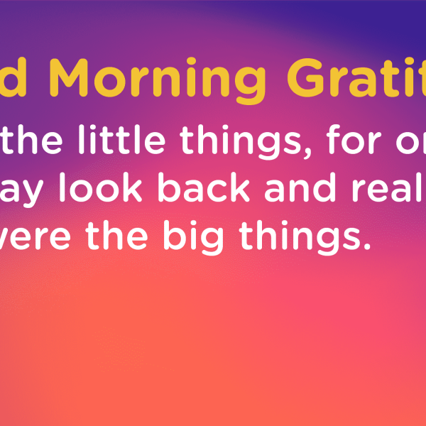 Good morning Gratitude little