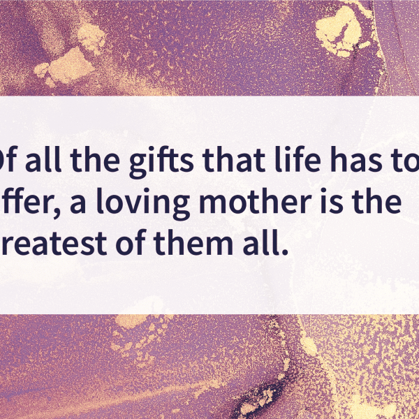 quotes A loving mother is the greatest gift